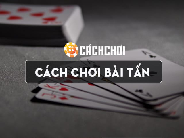 Những mẹo chơi bài tấn cho người chơi chiến thắng nhanh nhất dù mới tập chơi